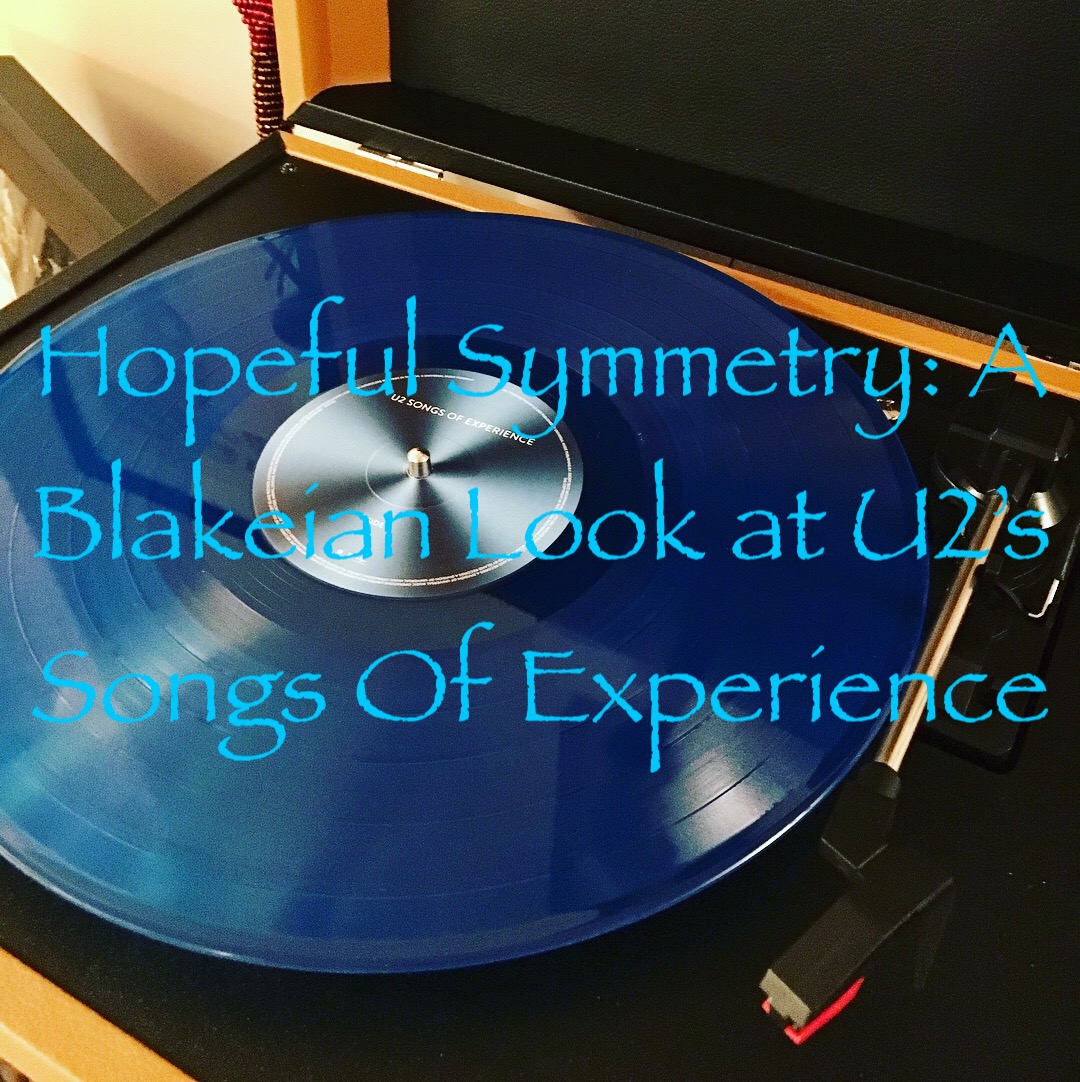 Hopeful Symmetry: A Blakeian Look at U2’s Songs Of&nbsp;Experience